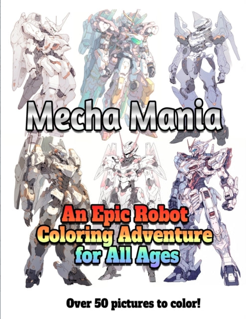 Mecha Mania: An Epic Robot Coloring Adventure for All Ages