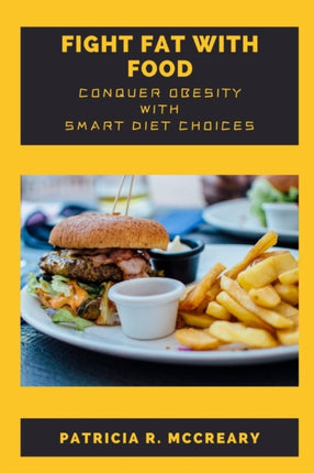 Fight Fat With Food: Conquer Obesity With Smart Diet Choices