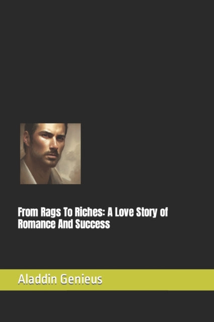 From Rags To Riches: A Love Story of Romance And Success