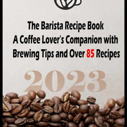 The Barista Recipe Book: A Coffee Lover's