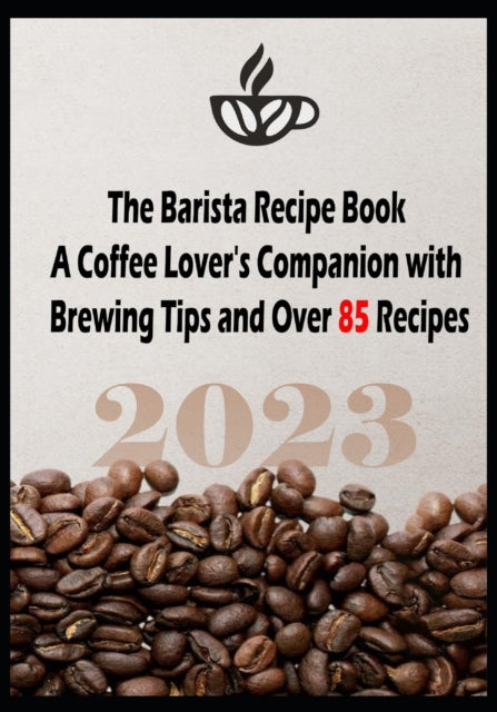 The Barista Recipe Book: A Coffee Lover's
