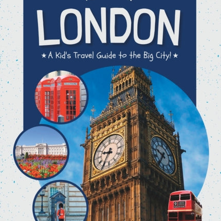 All About London: A Kid's Travel Guide to the Big City!