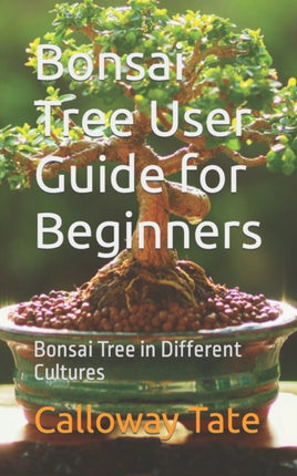 Bonsai Tree User Guide for Beginners: Bonsai Tree