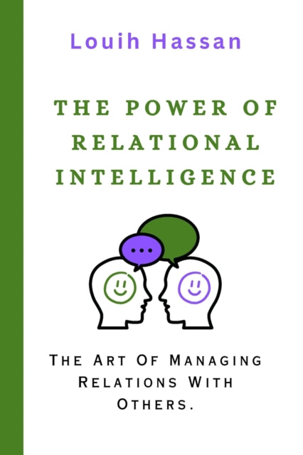 The Power of Relational Intelligence: The Art Of Managing Relations With Others.