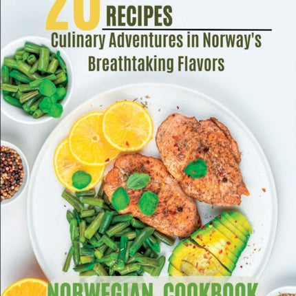 Norwegian Cookbook: 20 Nordic Delights: Culinary Adventures in Norway's Breathtaking Flavors.