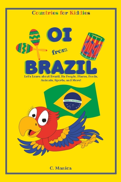 Oi from Brazil: Let's Learn about Brazil, Its People, Places, Foods, Animals, Sports, and More!