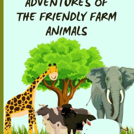 Adventures of the Friendly Farm Animals (A story
