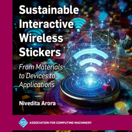 Sustainable Interactive Wireless Stickers  From Materials to Devices to Applications