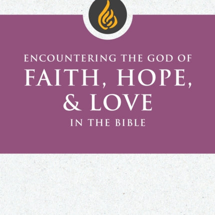 Encountering the God of Faith Hope and Love in