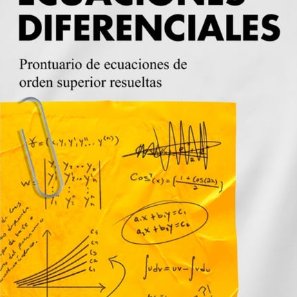 Ecuaciones Diferenciales: Prontuario de ecuaciones de orden superior resueltas