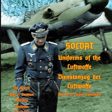 Uniforms of the Luftwaffe: Soldat Volume XIII-A/4aDienstanzug der Luftwaffe
