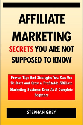 Affiliate Marketing Secrets You Are Not Supposed