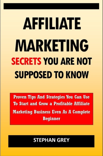 Affiliate Marketing Secrets You Are Not Supposed