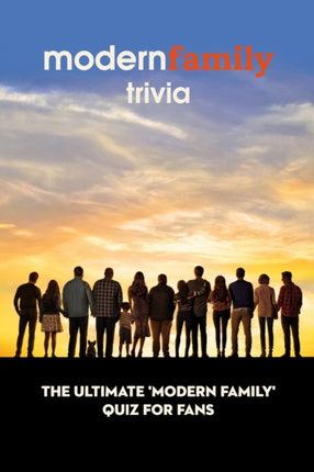 Modern Family Trivia: The Ultimate 'Modern Family' Quiz For Fans