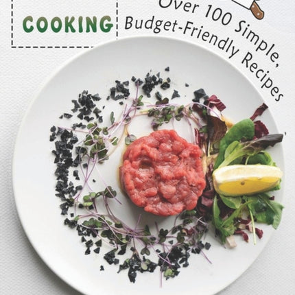 Budget Cooking: 100 Simple, Budget-Friendly