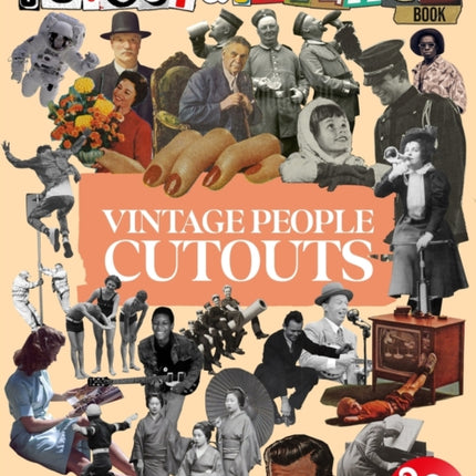 The Cut Out And Collage Book Vintage People Cutouts: 265 High Quality Vintage Images Of People For Collage Art and Mixed Media Artists