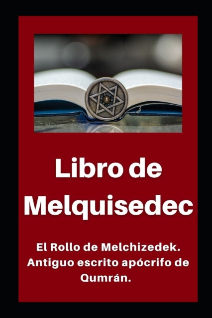 Libro de Melquisedec: El Rollo de Melchizedek. Antiguo escrito apócrifo de Qumrán.
