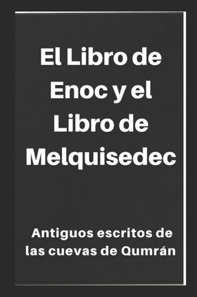 El Libro de Enoc y el Libro de Melquisedec: Antiguos escritos de las cuevas de Qumrán