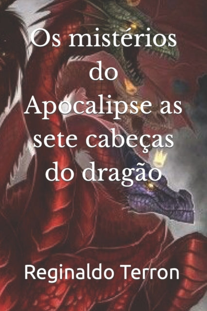 Os mistérios do Apocalipse as sete cabeças do dragão