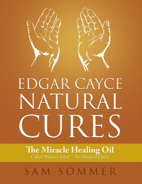 Edgar Cayce Natural Cures: The Miracle Healing Oil Called  Palma Christi  - The Hand of Christ