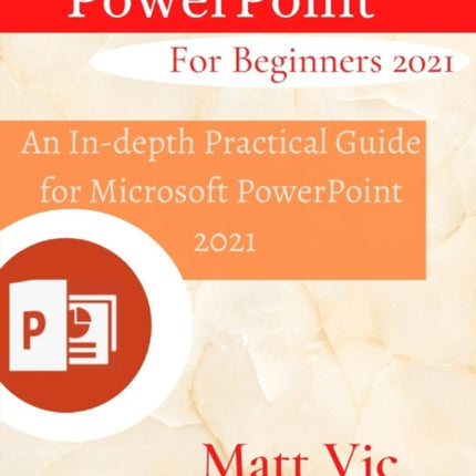 Microsoft PowerPoint for Beginners 2021: An