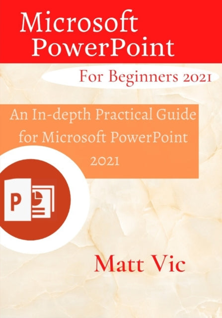 Microsoft PowerPoint for Beginners 2021: An