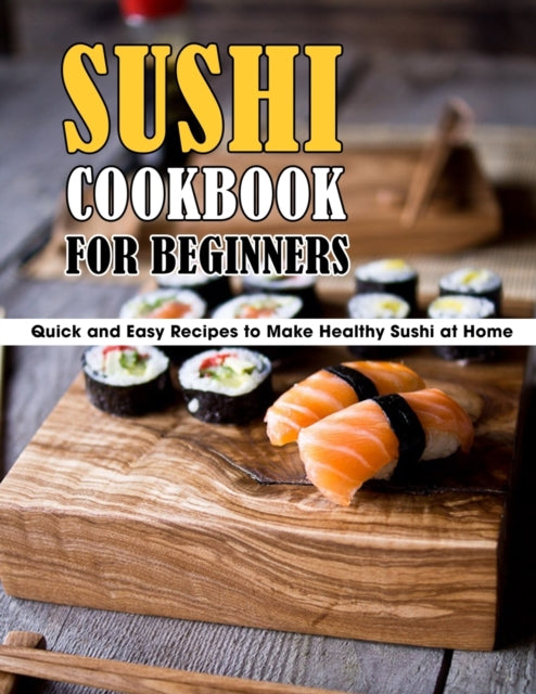 Sushi Cookbook For Beginners: Quick and Easy