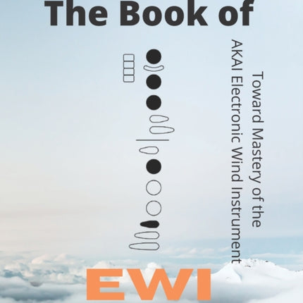 The Book of EWI: Towards Mastering the AKAI Electronic Wind Instrument