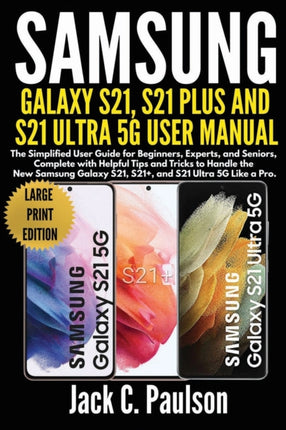 SAMSUNG GALAXY S21, S21 PLUS, AND S21 ULTRA 5G