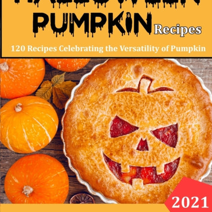 Haloween Pumpkin Recipes: 120 Recipes Celebrating