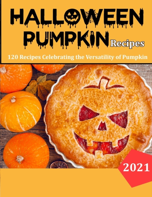 Haloween Pumpkin Recipes: 120 Recipes Celebrating