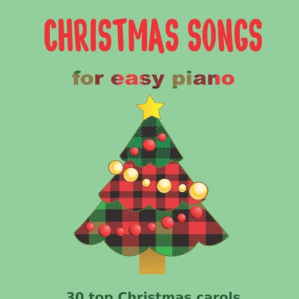 The Best Ever CHRISTMAS SONGS for easy piano: 30 top Christmas carols arranged for easy piano