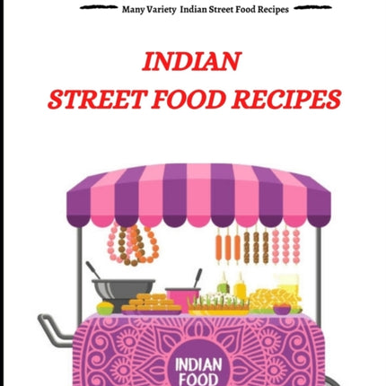 Indian Street Food Recipes: Many Variety Indian Street Food Recipes