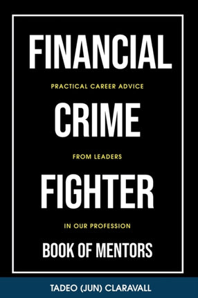 Financial Crime Fighter - Book of Mentors: Practical Career Advice From Leaders In Our Profession