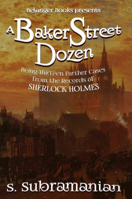 A Baker Street Dozen: Being Thirteen Further