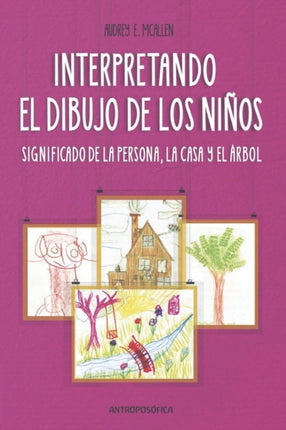 Interpretando El Dibujo de Los Niños: significado de la persona, la casa y el árbol