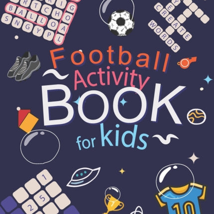 Football Activity Book: For Kids Aged 6-12 (Football Activity Books For Kids Aged 6-12)