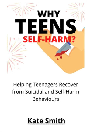 Why Teens Self-Harm?: Helping Teenagers Recover