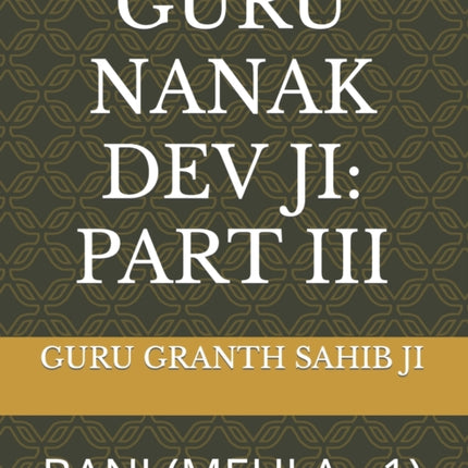 Guru Nanak Dev Ji: Part III: Bani (Mehla - 1)