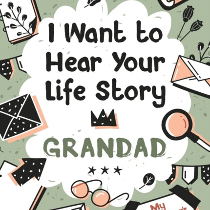 I Want to Hear Your Life Story Grandad: My grandfather's book of memories.