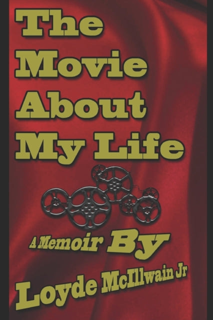 The Movie About My Life: A Memoir By