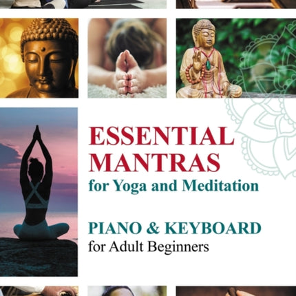 Essential Mantras for Yoga and Meditation: Piano & Keyboard for Adult Beginners