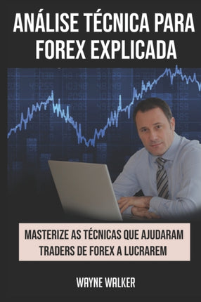 Análise Técnica para Forex Explicada: Masterize