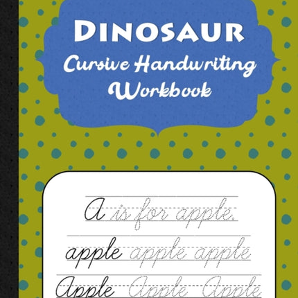 Dinosaur Cursive Handwriting Workbook: Spotty Cursive Handwriting Practice Book For Kids - 80 Educational Worksheets - A-Z Words & Letters