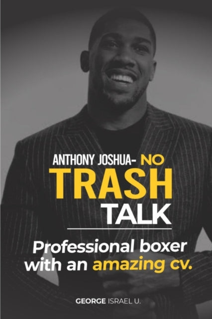 Anthony Joshua No Trash Talk: Professional Boxer