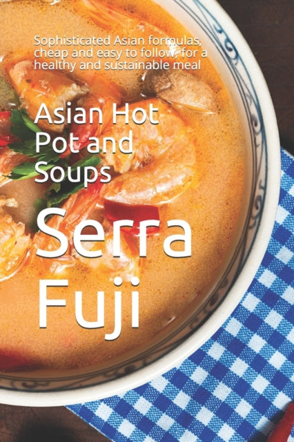 Asian Hot Pot and Soups: Sophisticated Asian