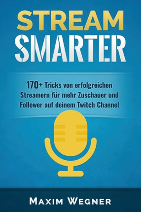 Stream Smarter: 170+ Tricks von erfolgreichen