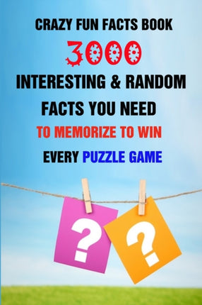 Crazy Fun Facts Book: 3000 Interesting & Random