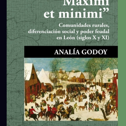 Maximi et minimi: Comunidades rurales, diferenciación social y poder feudal en León (siglos X y XI)