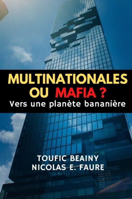 Multinationales Ou Mafia ?: Vers une planète